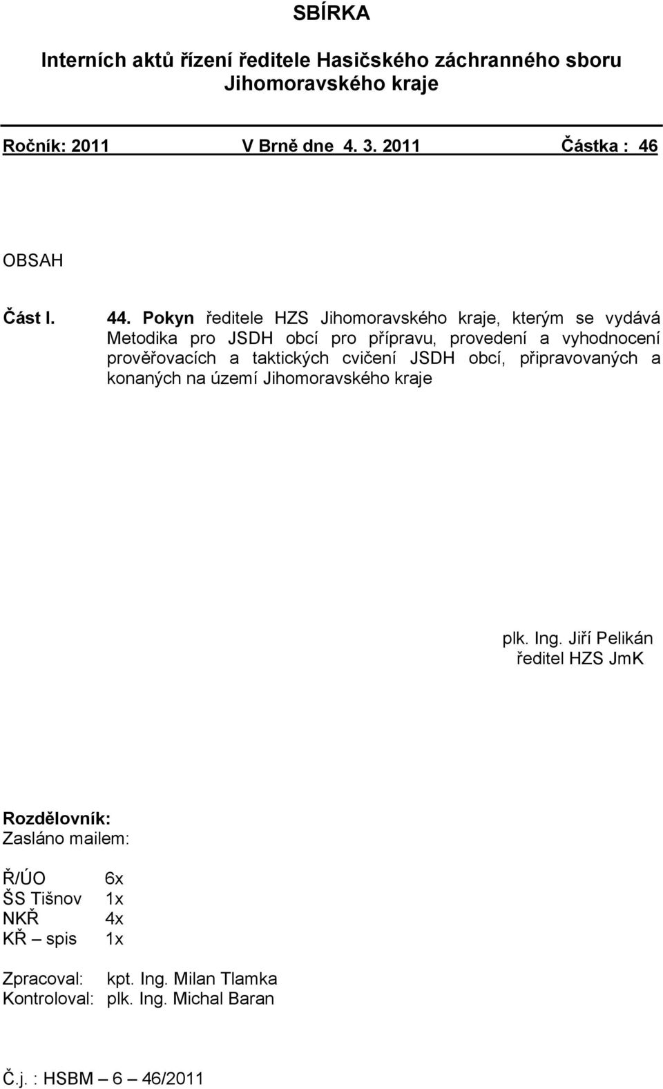 Pokyn ředitele HZS Jihomoravského kraje, kterým se vydává Metodika pro JSDH obcí pro přípravu, provedení a vyhodnocení prověřovacích a