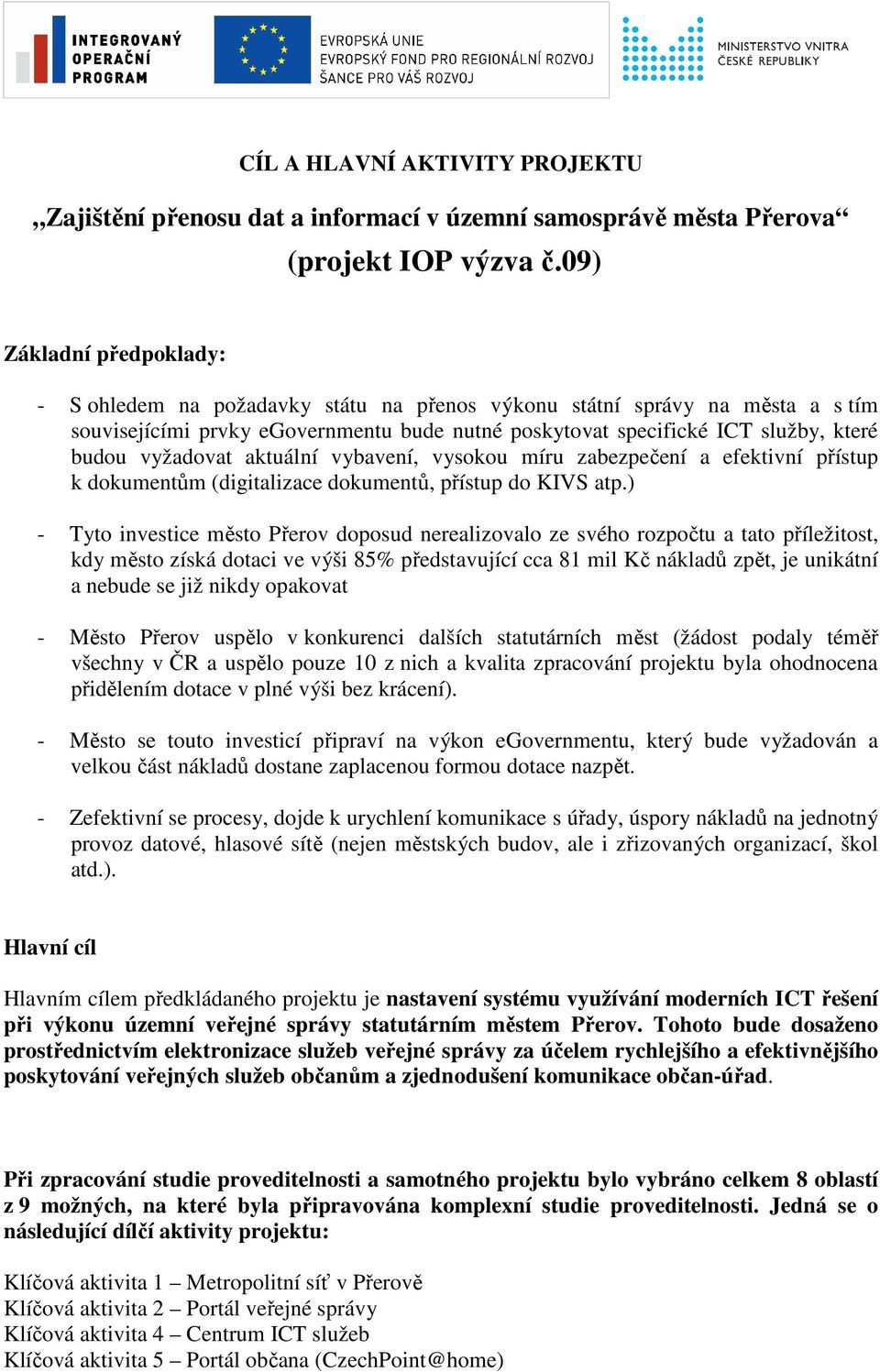 vyžadovat aktuální vybavení, vysokou míru zabezpečení a efektivní přístup k dokumentům (digitalizace dokumentů, přístup do KIVS atp.