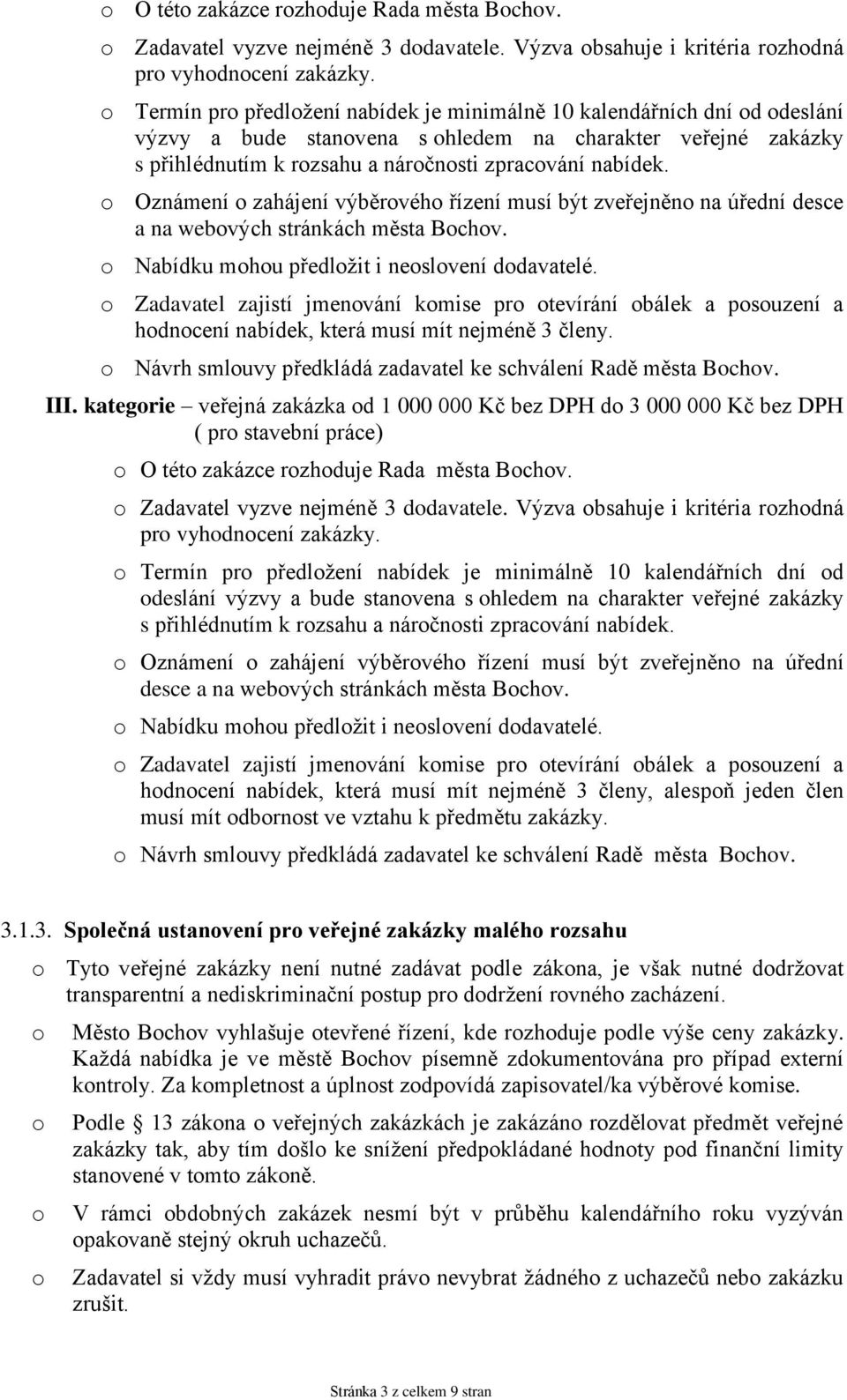 Oznámení zahájení výběrvéh řízení musí být zveřejněn na úřední desce a na webvých stránkách města Bchv. Nabídku mhu předlžit i neslvení ddavatelé.