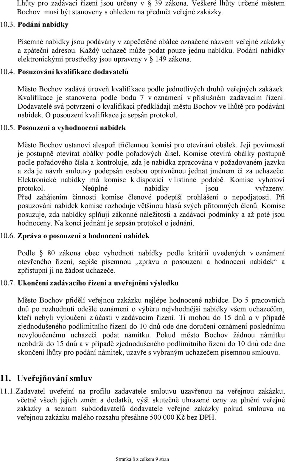 zákna. 10.4. Psuzvání kvalifikace ddavatelů Měst Bchv zadává úrveň kvalifikace pdle jedntlivých druhů veřejných zakázek. Kvalifikace je stanvena pdle bdu 7 v známení v příslušném zadávacím řízení.