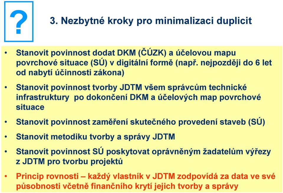 povrchové situace Stanovit povinnost zaměření skutečného provedení staveb (SÚ) Stanovit metodiku tvorby a správy JDTM Stanovit povinnost SÚ poskytovat