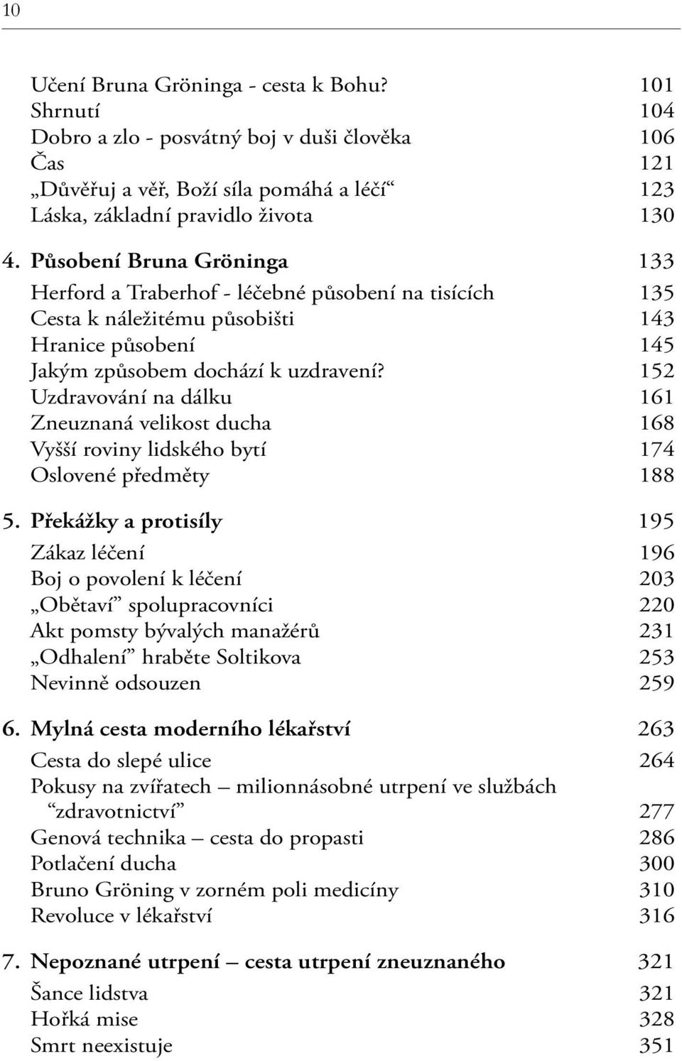 152 Uzdravování na dálku 161 Zneuznaná velikost ducha 168 Vyšší roviny lidského bytí 174 Oslovené předměty 188 5.