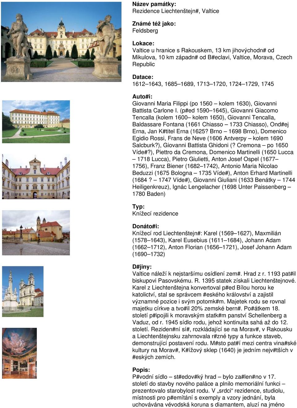 (p#ed 1590 1645), Giovanni Giacomo Tencalla (kolem 1600 kolem 1650), Giovanni Tencalla, Baldassare Fontana (1661 Chiasso 1733 Chiasso), Ond#ej Erna, Jan K#titel Erna (1625?