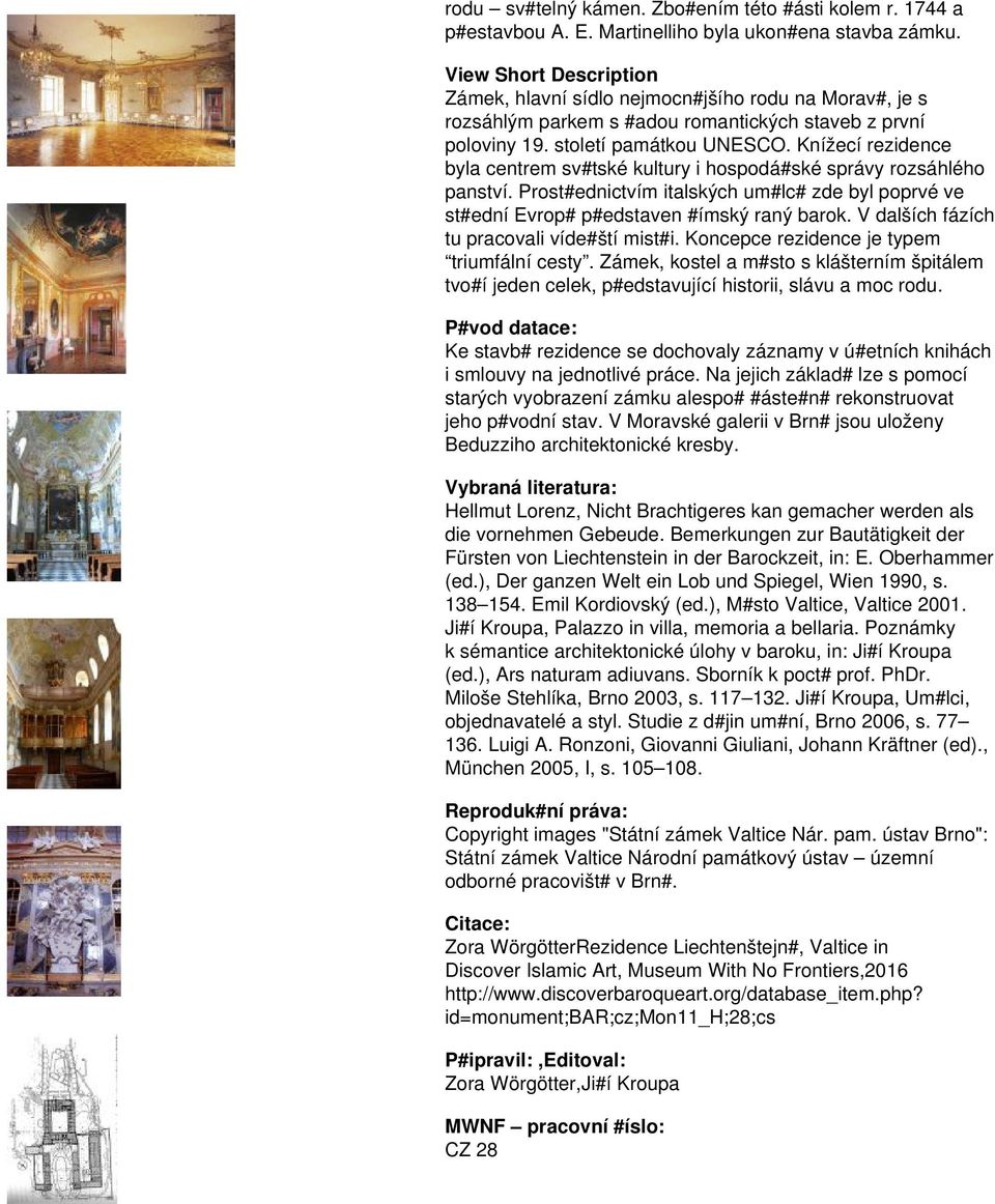 Knížecí rezidence byla centrem sv#tské kultury i hospodá#ské správy rozsáhlého panství. Prost#ednictvím italských um#lc# zde byl poprvé ve st#ední Evrop# p#edstaven #ímský raný barok.