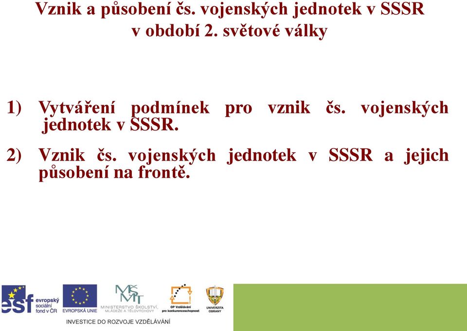 světové války 1) Vytváření podmínek pro vznik čs.