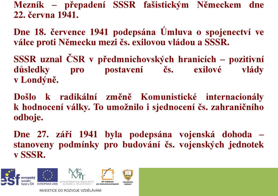 SSSR uznal ČSR v předmnichovských hranicích pozitivní důsledky pro postavení čs. exilové vlády v Londýně.