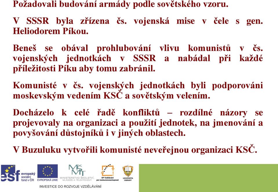 Komunisté v čs. vojenských jednotkách byli podporováni moskevským vedením KSČ a sovětským velením.