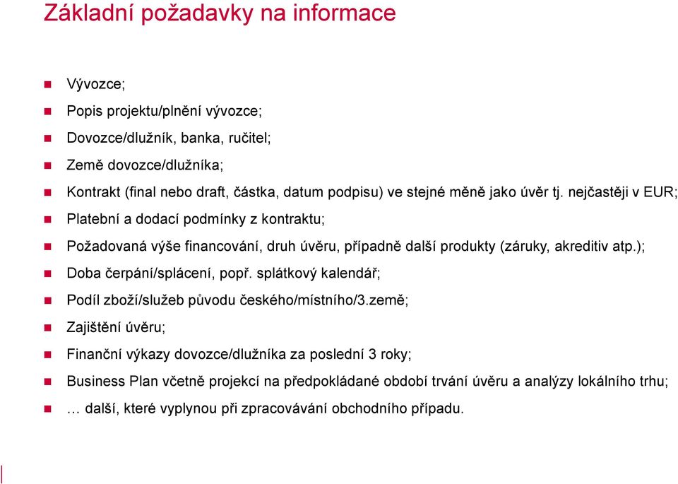 nejčastěji v EUR; Platební a dodací podmínky z kontraktu; Požadovaná výše financování, druh úvěru, případně další produkty (záruky, akreditiv atp.