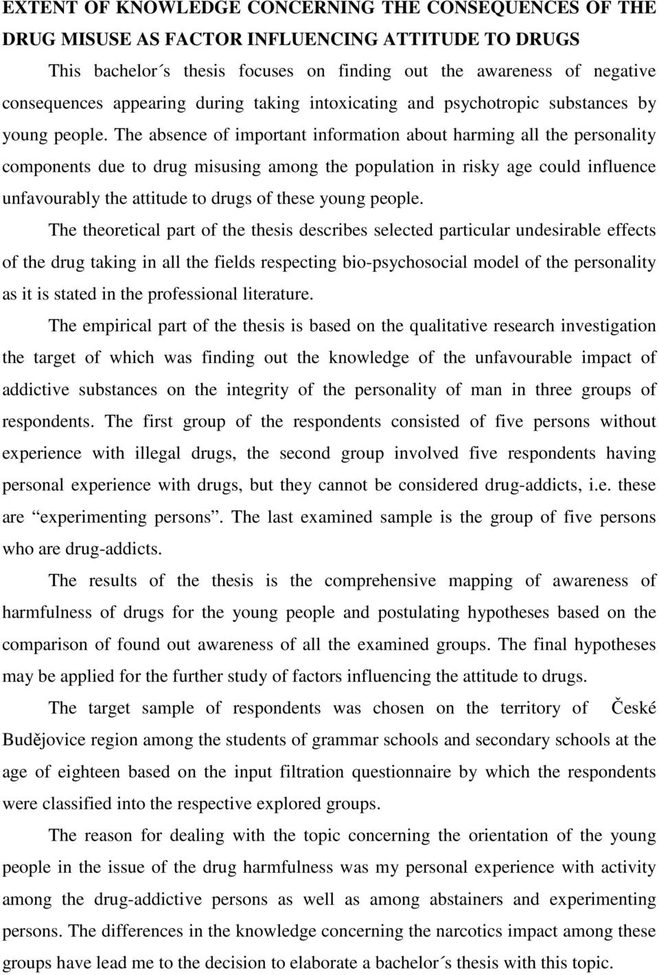 The absence of important information about harming all the personality components due to drug misusing among the population in risky age could influence unfavourably the attitude to drugs of these
