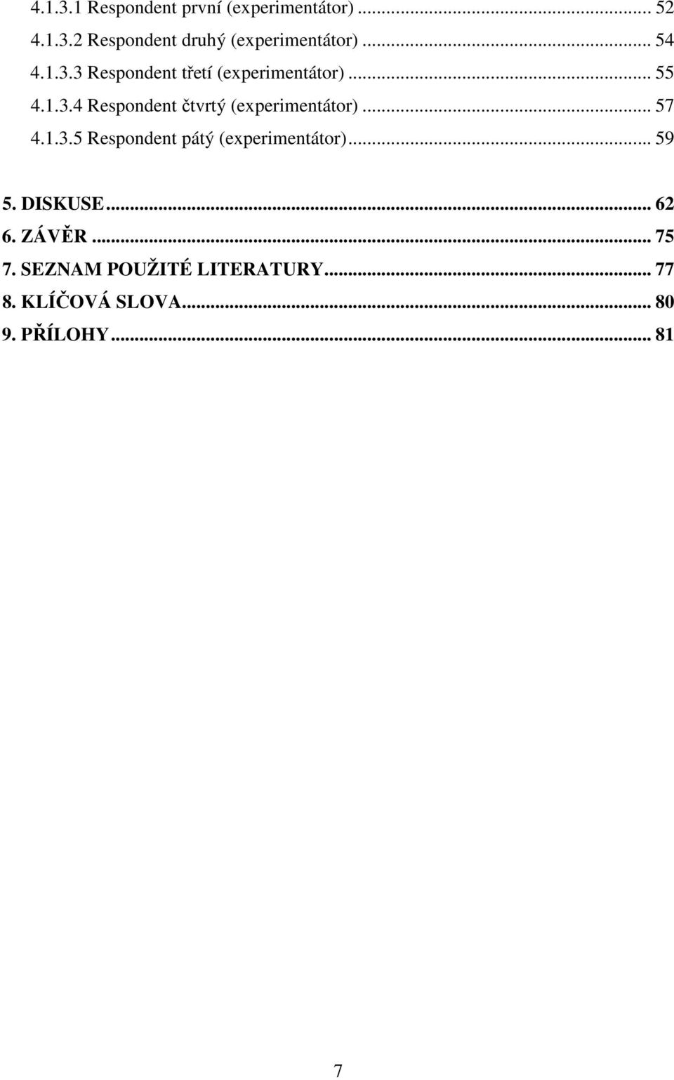 .. 57 4.1.3.5 Respondent pátý (experimentátor)... 59 5. DISKUSE... 62 6. ZÁVĚR... 75 7.