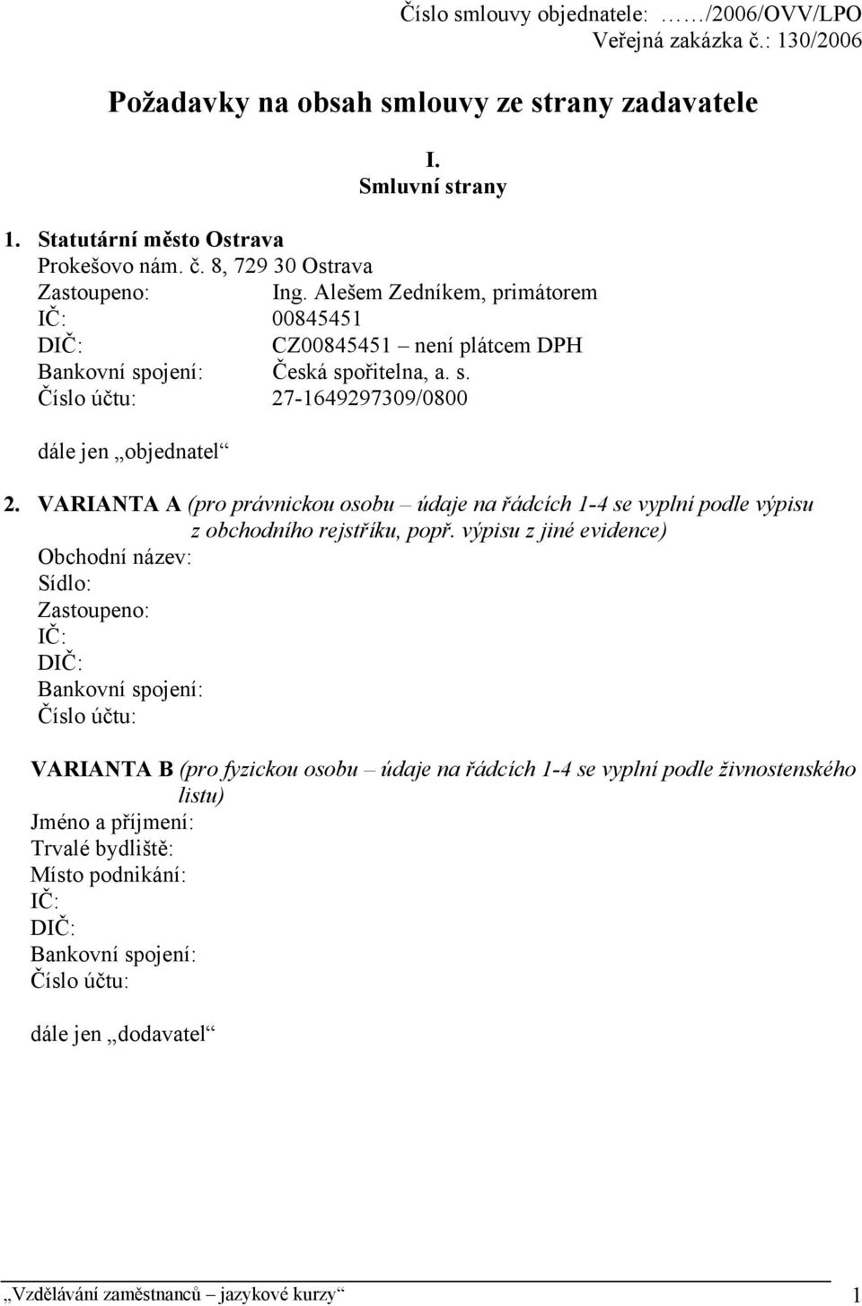 VARIANTA A (pro právnickou osobu údaje na řádcích 1-4 se vyplní podle výpisu z obchodního rejstříku, popř.