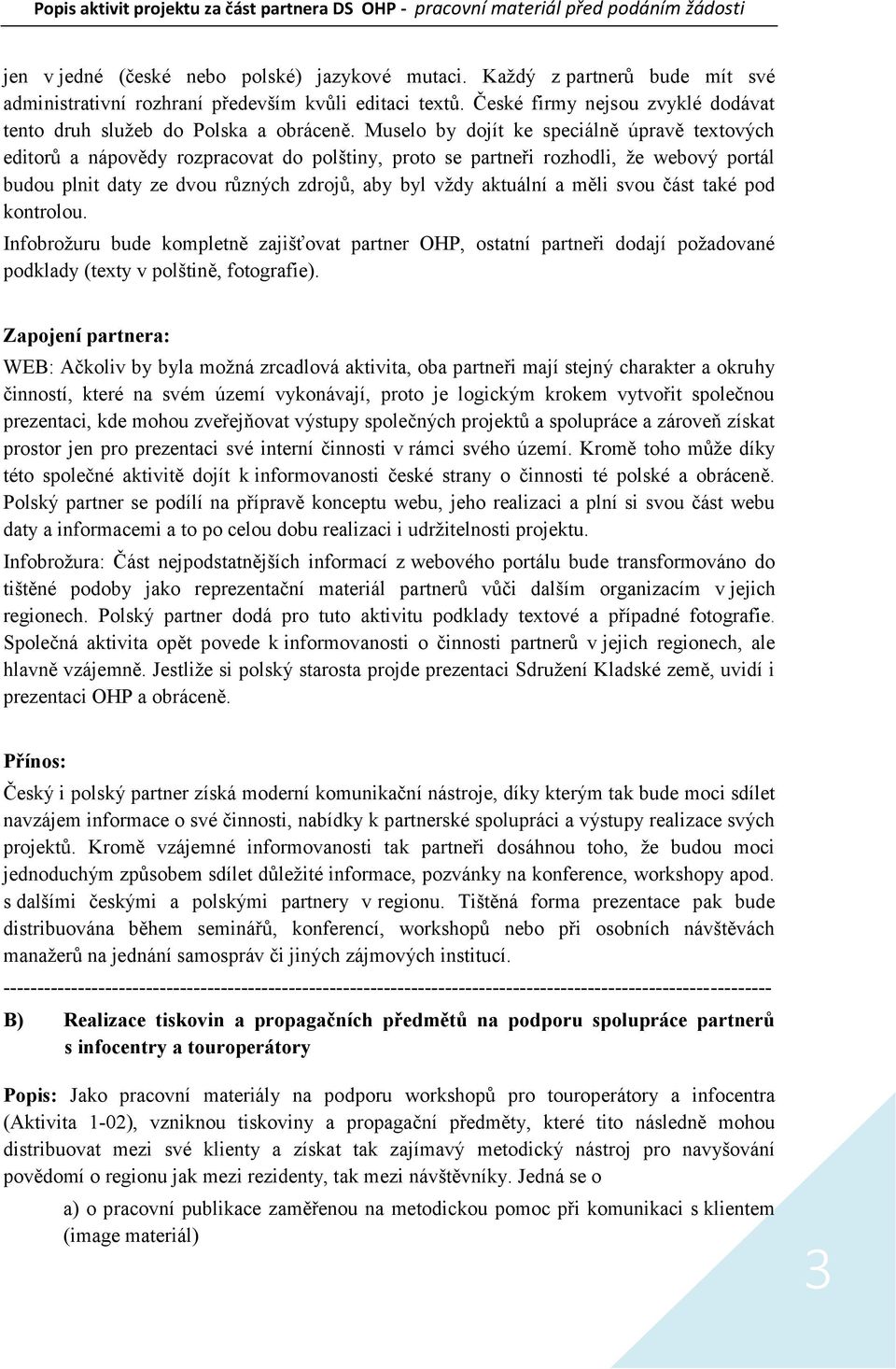 Muselo by dojít ke speciálně úpravě textových editorů a nápovědy rozpracovat do polštiny, proto se partneři rozhodli, že webový portál budou plnit daty ze dvou různých zdrojů, aby byl vždy aktuální a