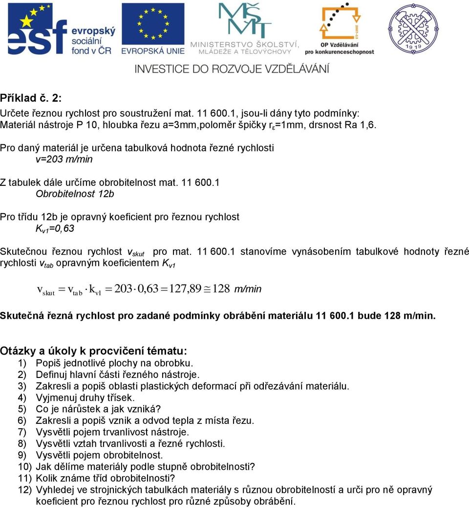 1 Obrobitelnost 12b Pro třídu 12b je opravný koeficient pro řeznou rychlost K v1 =0,63 Skutečnou řeznou rychlost v skut pro mat. 11 600.
