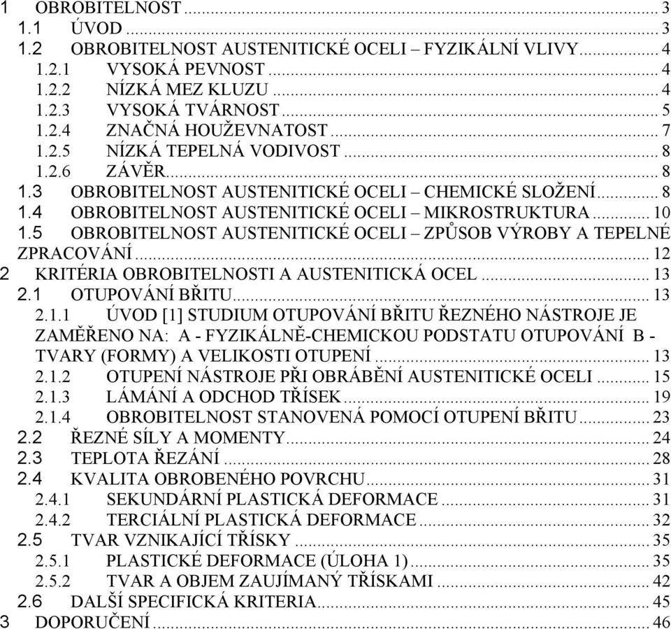 5 OBROBITELNOST AUSTENITICKÉ OCELI ZPŮSOB VÝROBY A TEPELNÉ ZPRACOVÁNÍ... 12