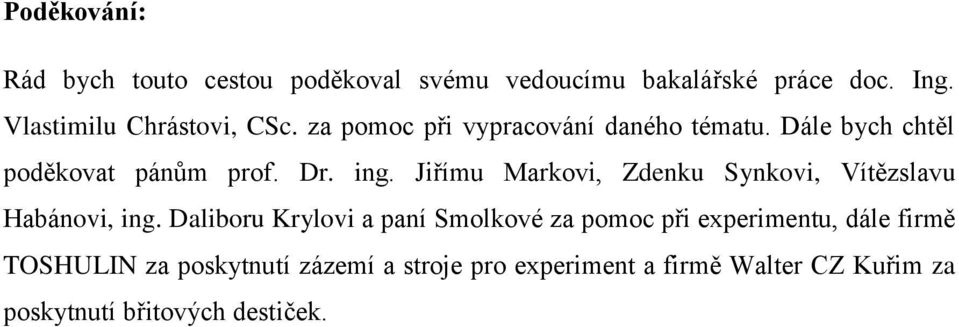 ing. Jiřímu Markovi, Zdenku Synkovi, Vítězslavu Habánovi, ing.