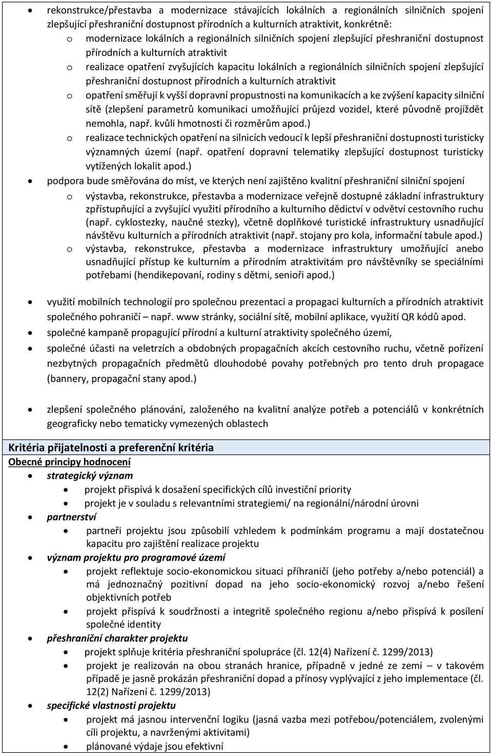 zlepšující přeshraniční dostupnost přírodních a kulturních atraktivit o opatření směřují k vyšší dopravní propustnosti na komunikacích a ke zvýšení kapacity silniční sítě (zlepšení parametrů