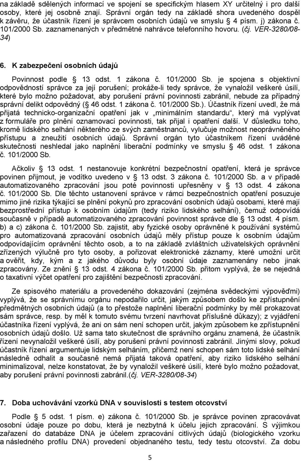 zaznamenaných v předmětné nahrávce telefonního hovoru. (čj. VER-3280/08-34) 6. K zabezpečení osobních údajů Povinnost podle 13 odst. 1 zákona č. 101/2000 Sb.