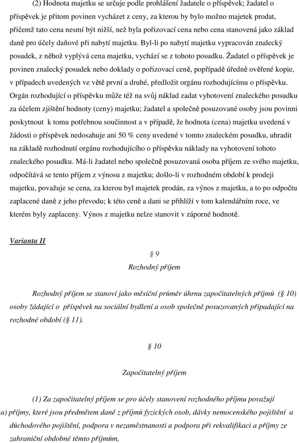 Byl-li po nabytí majetku vypracován znalecký posudek, z něhož vyplývá cena majetku, vychází se z tohoto posudku.