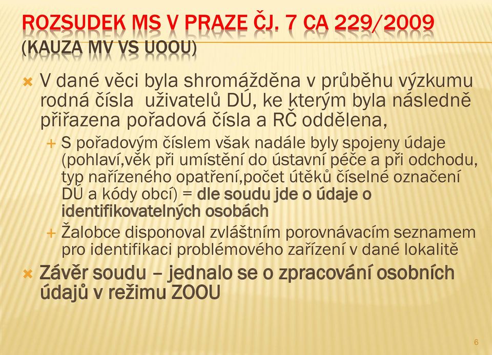 čísla a RČ oddělena, S pořadovým číslem však nadále byly spojeny údaje (pohlaví,věk při umístění do ústavní péče a při odchodu, typ nařízeného