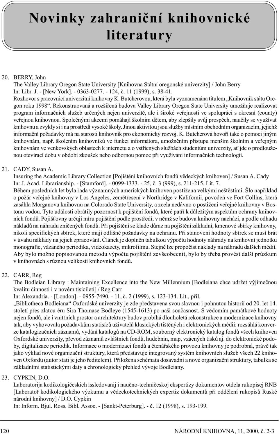 Rekonstruovaná a rozšíøená budova Valley Library Oregon State University umožòuje realizovat program informaèních služeb urèených nejen univerzitì, ale i široké veøejnosti ve spolupráci s okresní