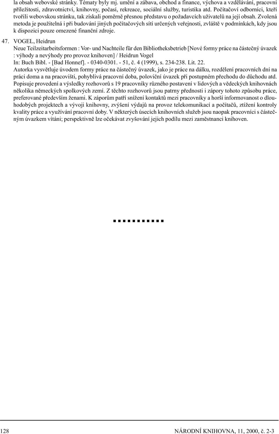 Zvolená metoda je použitelná i pøi budování jiných poèítaèových sítí urèených veøejnosti, zvláštì v podmínkách, kdy jsou k dispozici pouze omezené finanèní zdroje. 47.