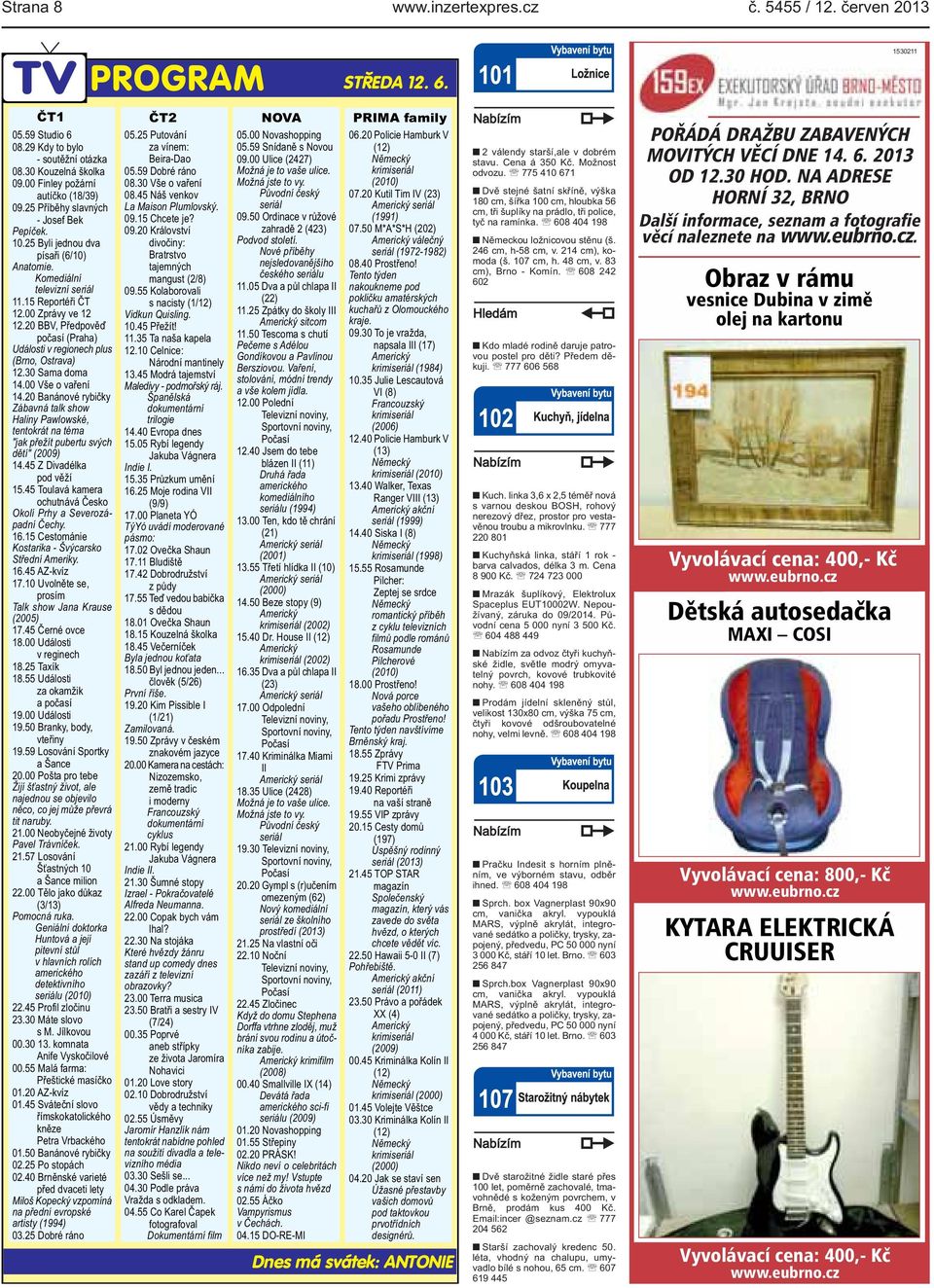20 BBV, Předpověď počasí (Praha) Události v regionech plus (Brno, Ostrava) 12.30 Sama doma 14.00 Vše o vaření 14.