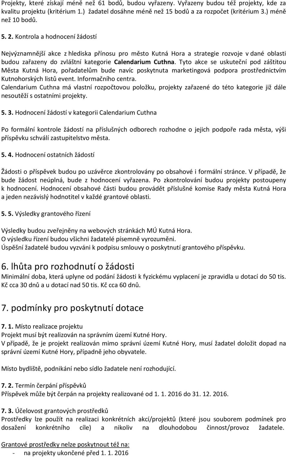 Kontrola a hodnocení žádostí Nejvýznamnější akce z hlediska přínosu pro město Kutná Hora a strategie rozvoje v dané oblasti budou zařazeny do zvláštní kategorie Calendarium Cuthna.