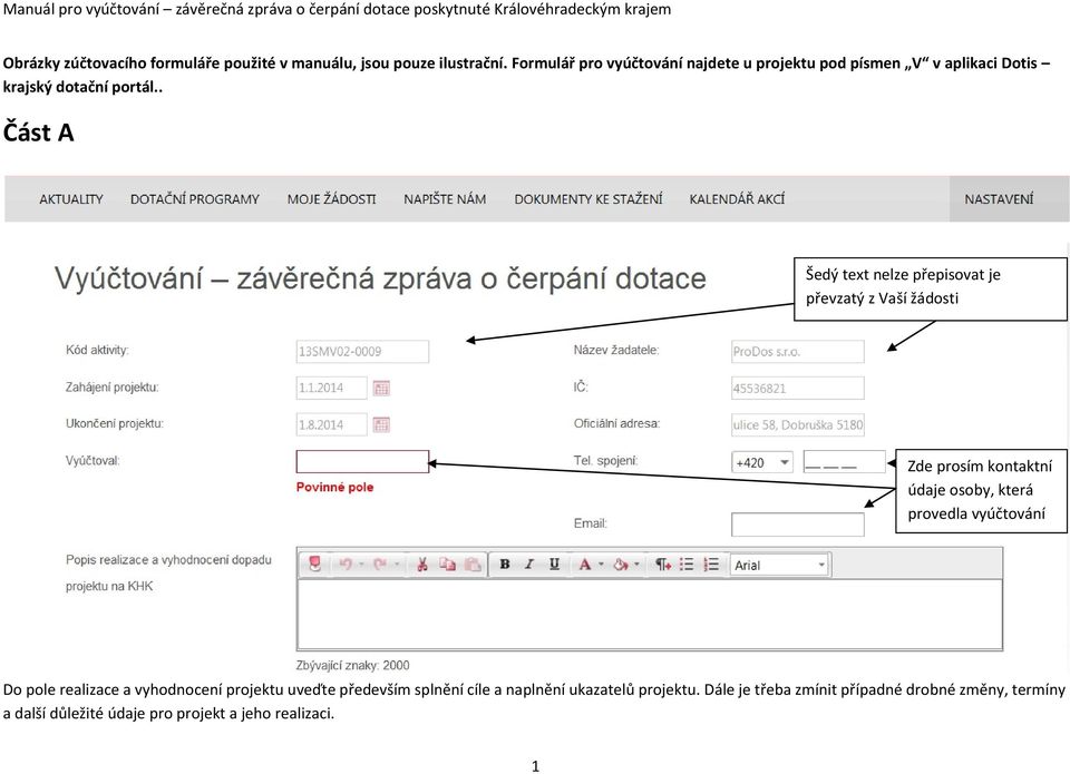 . Část A Šedý text nelze přepisovat je převzatý z Vaší žádosti Zde prosím kontaktní údaje osoby, která provedla vyúčtování