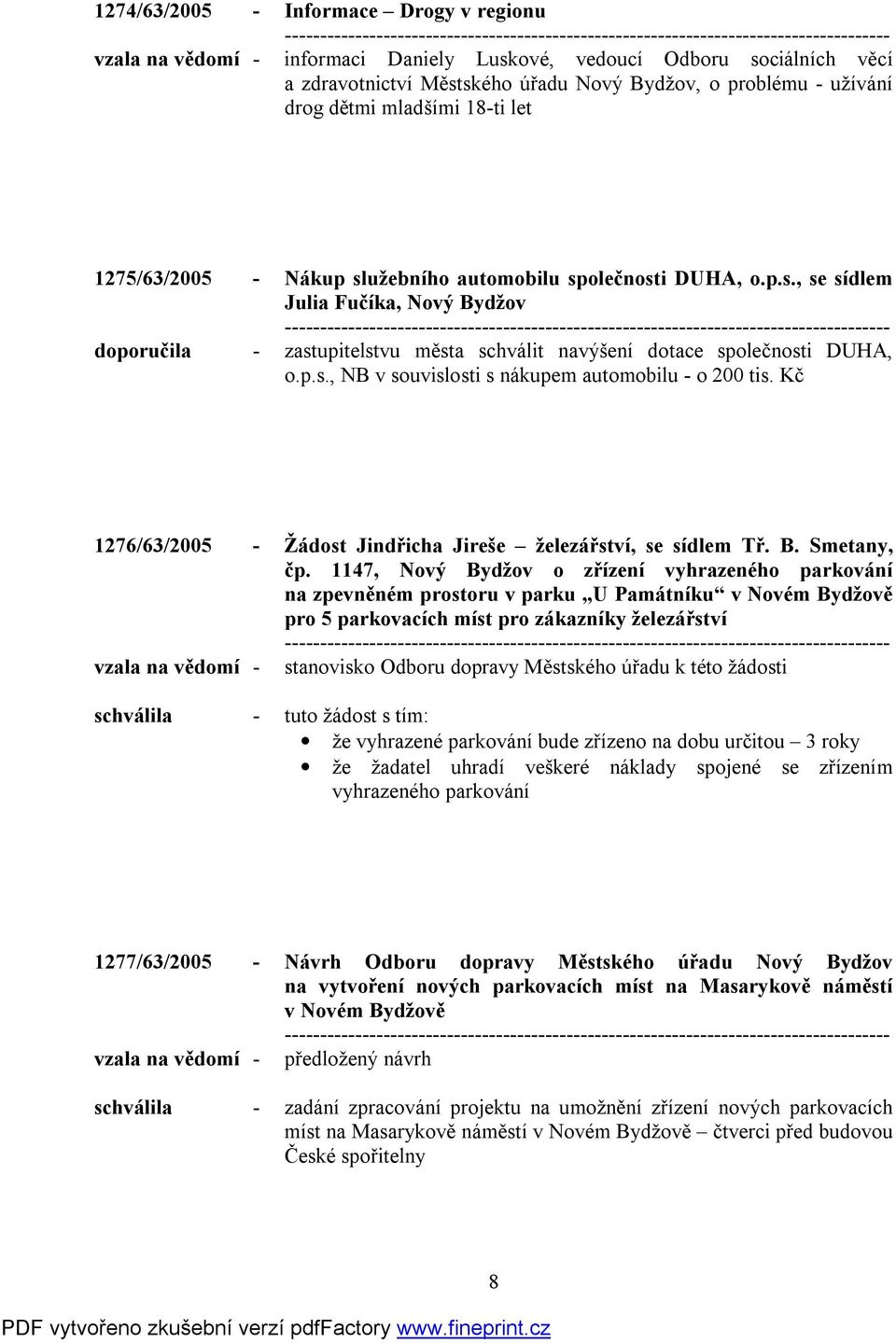 p.s., NB v souvislosti s nákupem automobilu - o 200 tis. Kč 1276/63/2005 - Žádost Jindřicha Jireše železářství, se sídlem Tř. B. Smetany, čp.
