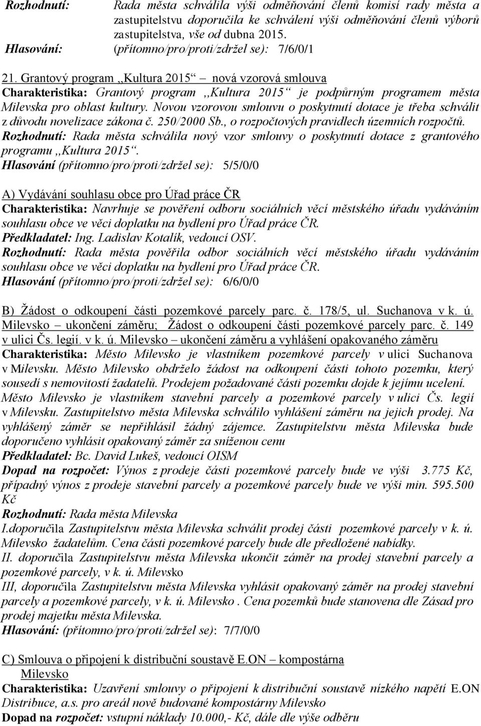 Grantový program,,kultura 2015 nová vzorová smlouva Charakteristika: Grantový program,,kultura 2015 je podpůrným programem města Milevska pro oblast kultury.