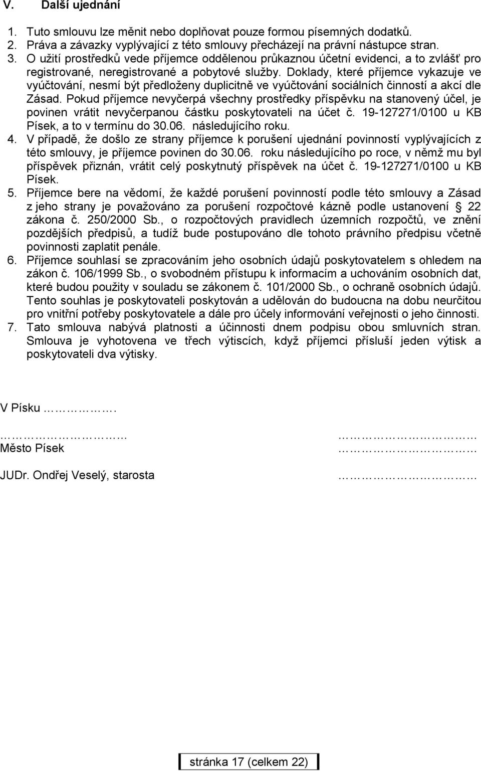 Doklady, které příjemce vykazuje ve vyúčtování, nesmí být předloženy duplicitně ve vyúčtování sociálních činností a akcí dle Zásad.