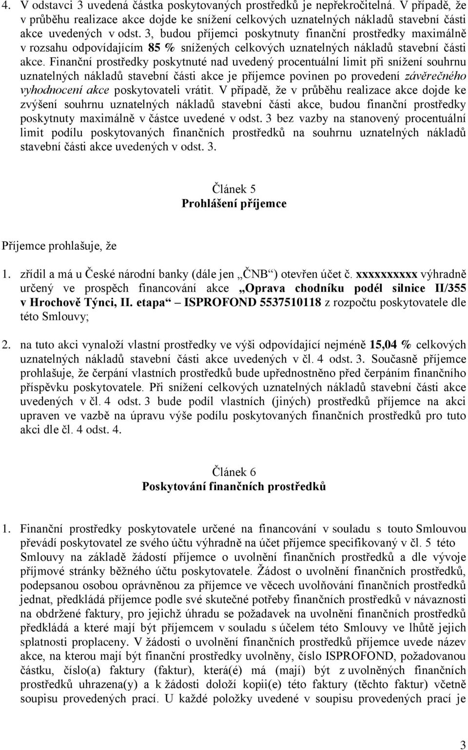 Finanční prostředky poskytnuté nad uvedený procentuální limit při snížení souhrnu uznatelných nákladů stavební části akce je příjemce povinen po provedení závěrečného vyhodnocení akce poskytovateli