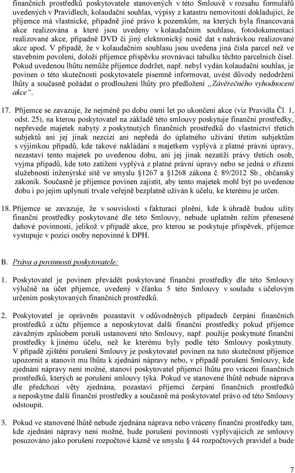 s nahrávkou realizované akce apod. V případě, že v kolaudačním souhlasu jsou uvedena jiná čísla parcel než ve stavebním povolení, doloží příjemce příspěvku srovnávací tabulku těchto parcelních čísel.