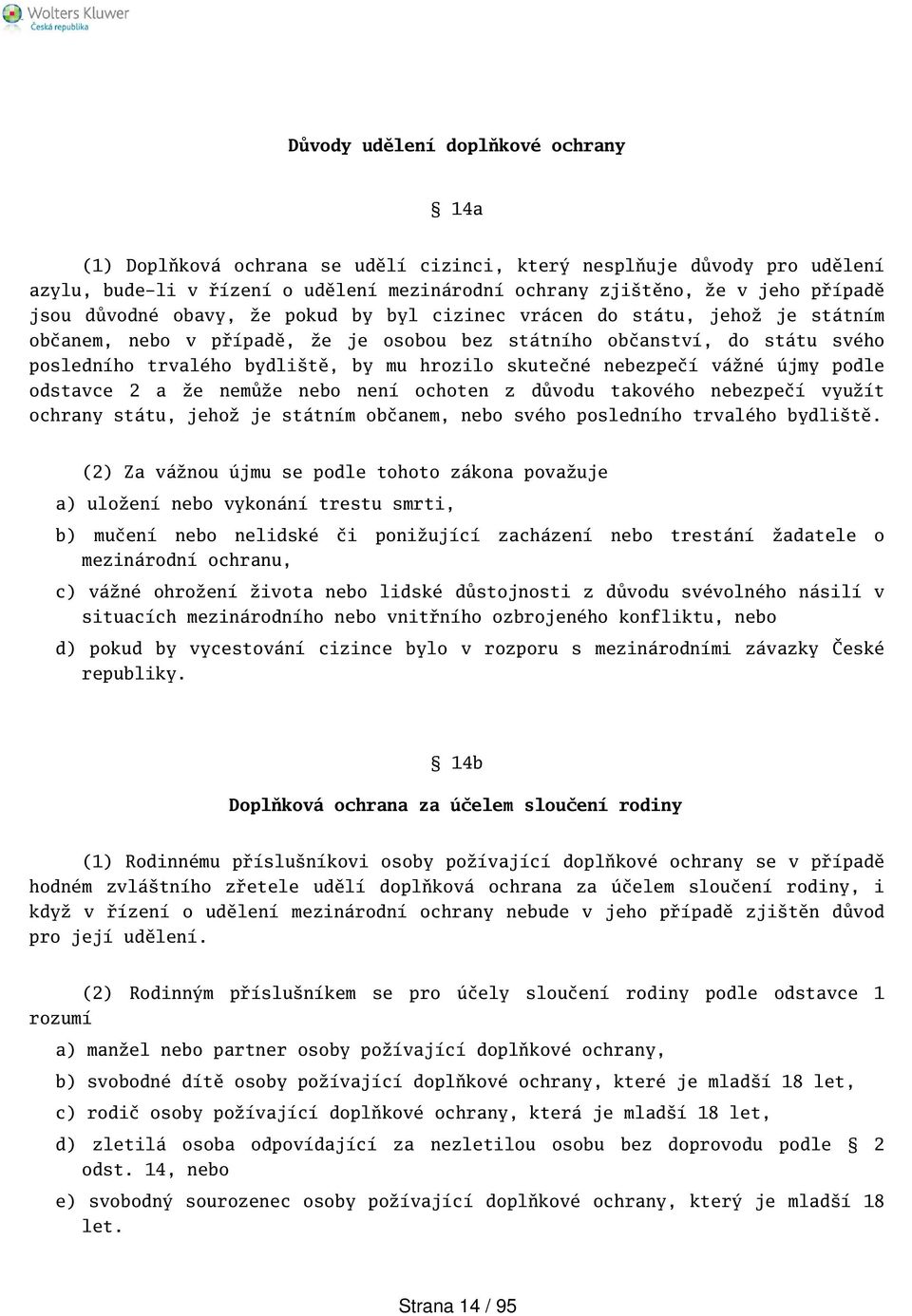 skutečné nebezpečí vážné újmy podle odstavce 2 a že nemůže nebo není ochoten z důvodu takového nebezpečí využít ochrany státu, jehož je státním občanem, nebo svého posledního trvalého bydlitě.
