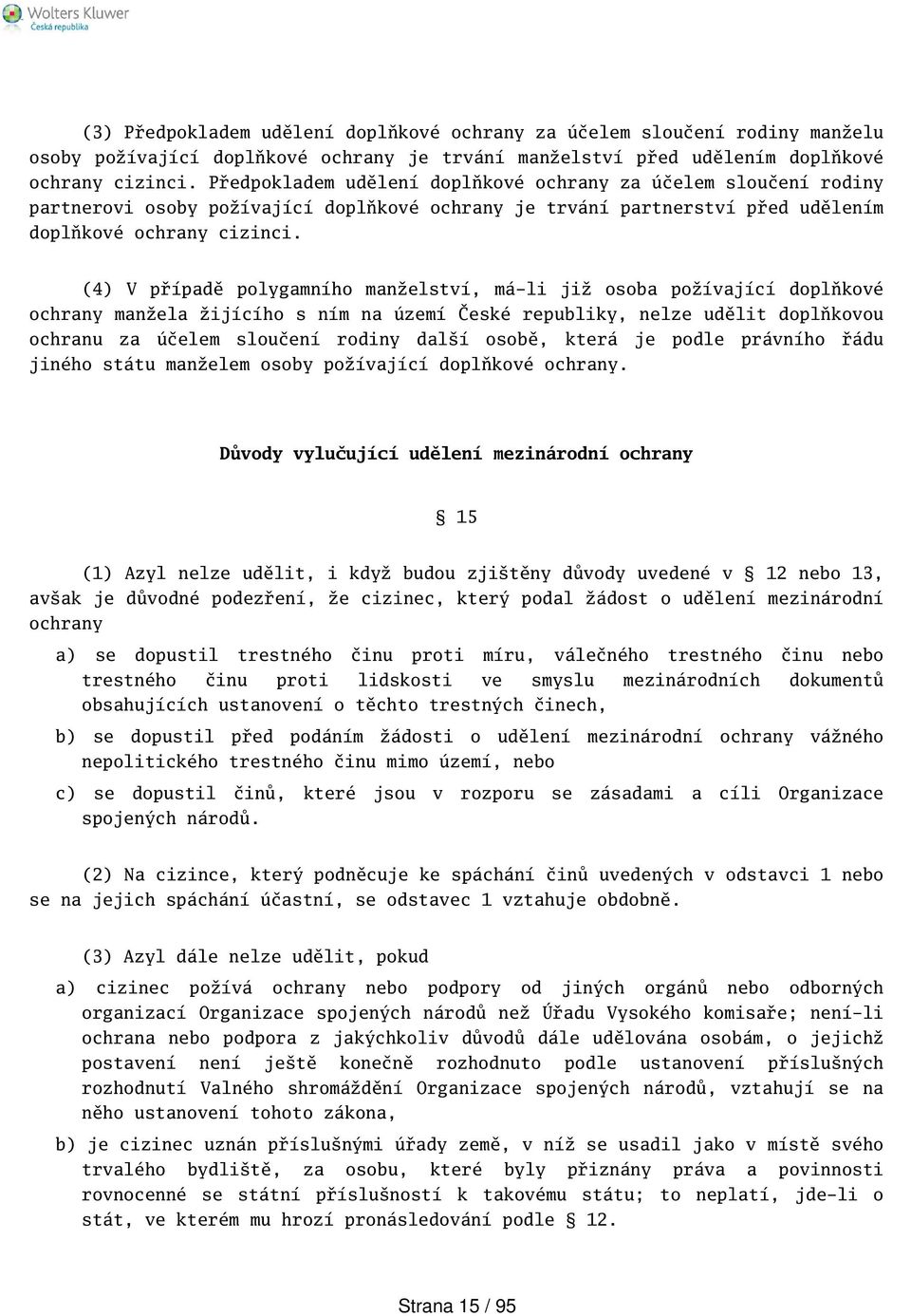 (4) V případě polygamního manželství, má-li již osoba požívající doplňkové ochrany manžela žijícího s ním na území České republiky, nelze udělit doplňkovou ochranu za účelem sloučení rodiny dalí