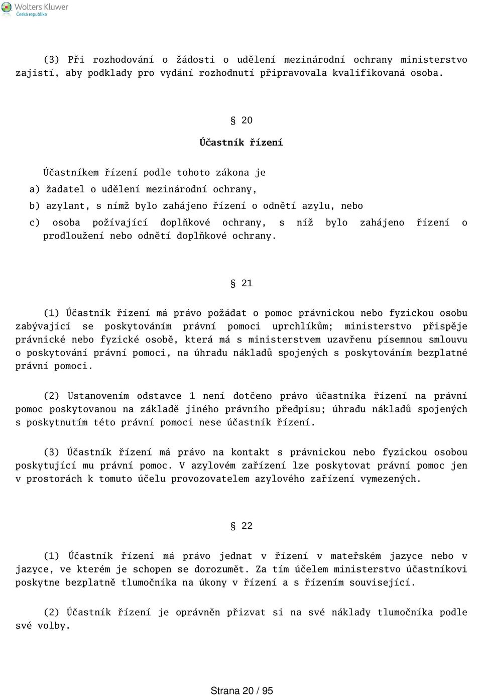 ochrany, s níž bylo zahájeno řízení o prodloužení nebo odnětí doplňkové ochrany.