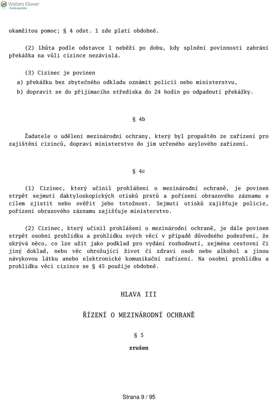 4b Žadatele o udělení mezinárodní ochrany, který byl proputěn ze zařízení pro zajitění cizinců, dopraví ministerstvo do jím určeného azylového zařízení.