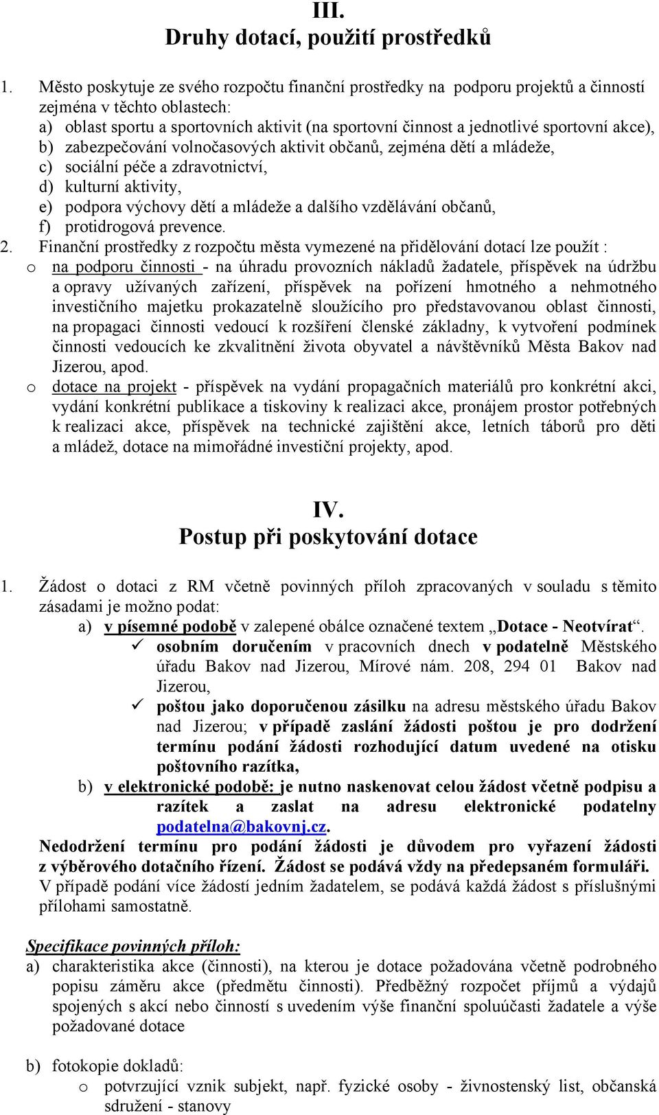 akce), b) zabezpečování volnočasových aktivit občanů, zejména dětí a mládeže, c) sociální péče a zdravotnictví, d) kulturní aktivity, e) podpora výchovy dětí a mládeže a dalšího vzdělávání občanů, f)