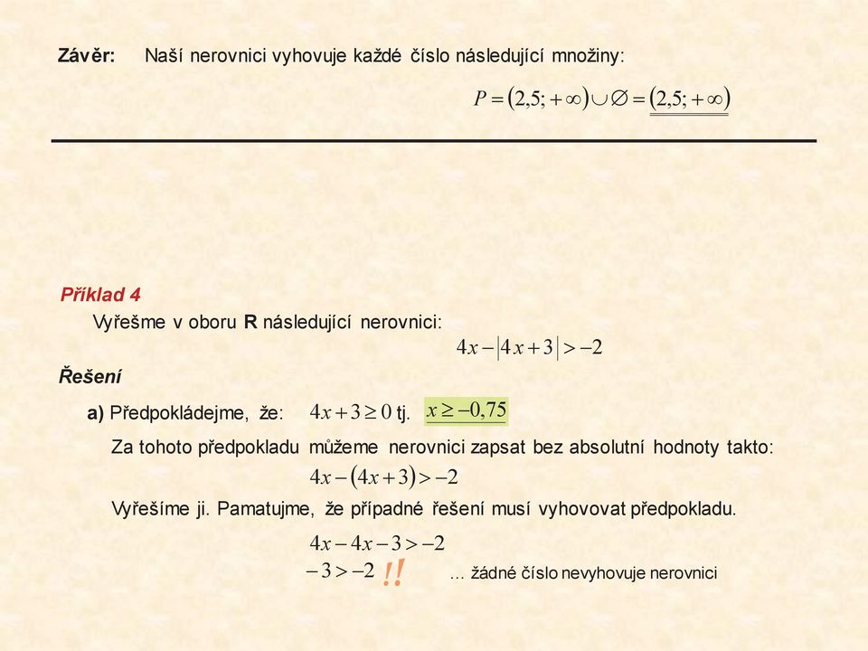 4x- 4x+ 3 > -2 x³-,7 Za tohoto předpokladu můžeme nerovnici zapsat bez absolutní hodnoty takto: ( 4 3) > 2