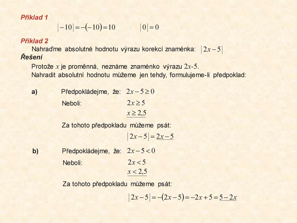 Nahradit absolutní hodnotu můžeme jen tehdy, formulujeme-li předpoklad: a) Předpokládejme, že: 2 x-³