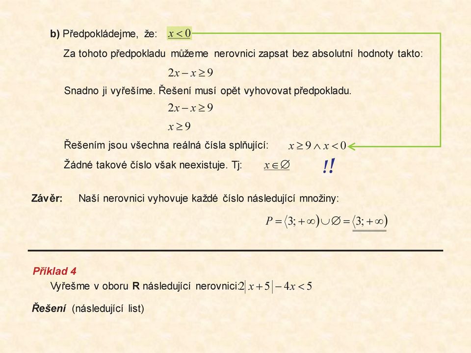 2 x-x³ 9 x³ 9 Řešením jsou všechna reálná čísla splňující: x³ 9 Ùx< Žádné takové číslo však neexistuje. Tj: xîæ!