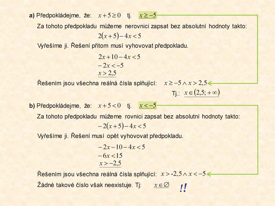 x³- Řešením jsou všechna reálná čísla splňující: x³ - Ùx> 2, Za tohoto předpokladu můžeme rovnici zapsat bez absolutní hodnoty takto: ( x+ ) - 4-2