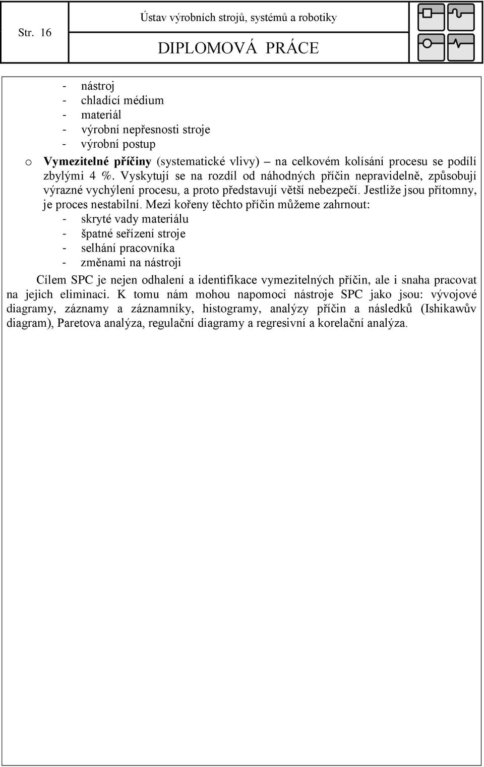 Jestliže jsou přítomny, je proces nestabilní.