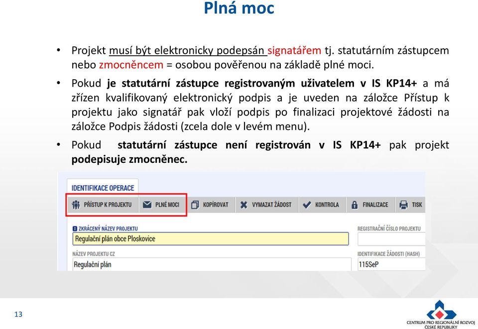 Pokud je statutární zástupce registrovaným uživatelem v IS KP14+ a má zřízen kvalifikovaný elektronický podpis a je uveden na