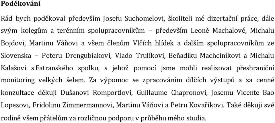spolku, s jehož pomocí jsme mohli realizovat přeshraniční monitoring velkých šelem.