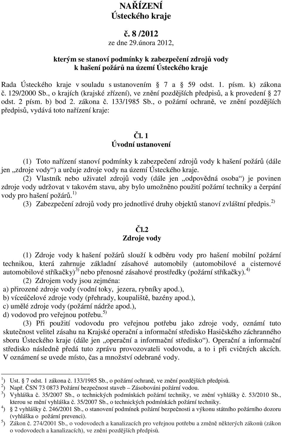, o krajích (krajské zřízení), ve znění pozdějších předpisů, a k provedení 27 odst. 2 písm. b) bod 2. zákona č. 133/1985 Sb.