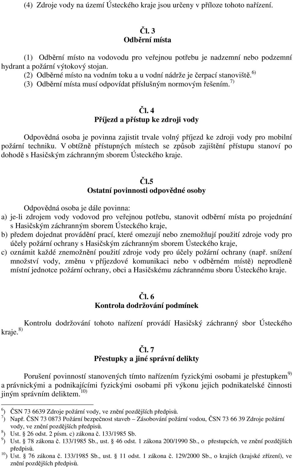 6) (3) Odběrní místa musí odpovídat příslušným normovým řešením. 7) Čl.
