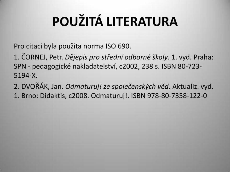 Praha: SPN - pedagogické nakladatelství, c2002, 238 s. ISBN 80-723- 5194-X. 2. DVOŘÁK, Jan.