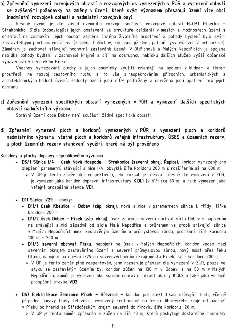 Sídla (odpovídající jejich postavení ve struktuře osídlení) v mezích a možnostech území s orientací na zachování jejich hodnot zejména čistého životního prostředí a pohody bydlení byla svými