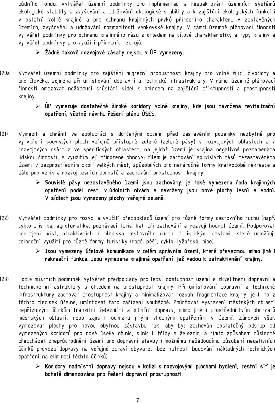 a pro ochranu krajinných prvků přírodního charakteru v zastavěných územích, zvyšování a udržování rozmanitosti venkovské krajiny.